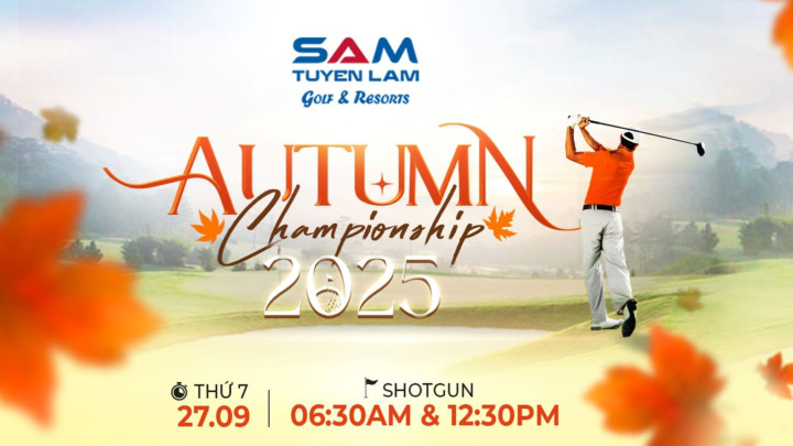 Giải Golf SAM Tuyền Lâm Autumn Championship 2025 - “Swing of Elegance – Trọn Vẹn Từng Cú Đánh”