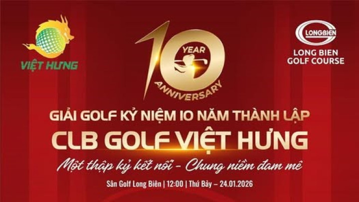 CLB Golf Việt Hưng hướng tới Lễ kỷ niệm 10 năm thành lập: Dấu mốc của hành trình gắn kết và phát triển