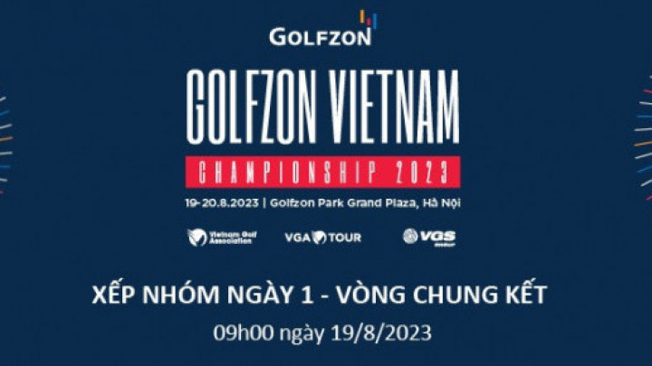 Xếp nhóm ngày 1 VCK Golfzon Vietnam Championship 2023
