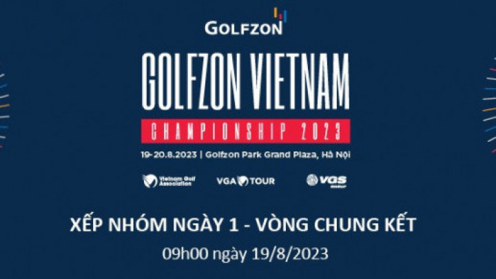 Xếp nhóm ngày 1 VCK Golfzon Vietnam Championship 2023