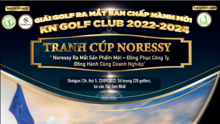 GIẢI GOLF RA MẮT BAN CHẤP HÀNH MỚI KN GOLF CLUB - TRANH CÚP NORESSY diễn ra trong tháng 9