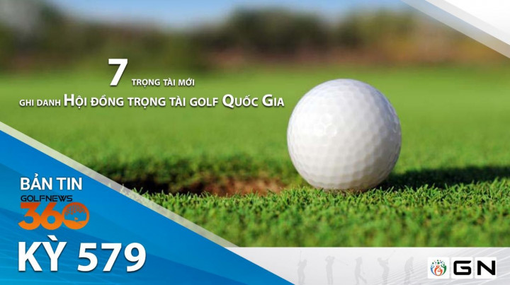 Bản tin GolfNews 360 kỳ 579