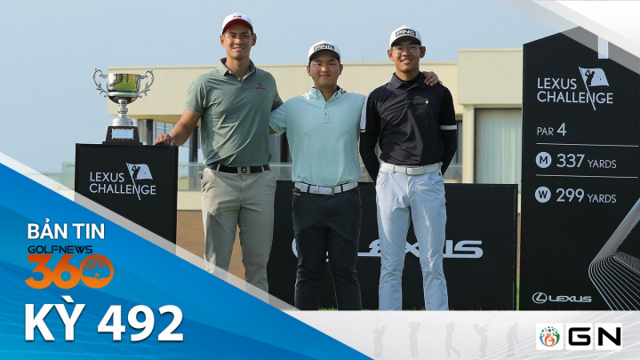 Bản tin GolfNews 360 kỳ 492: Những dấu ấn của Lexus Challenge 2023