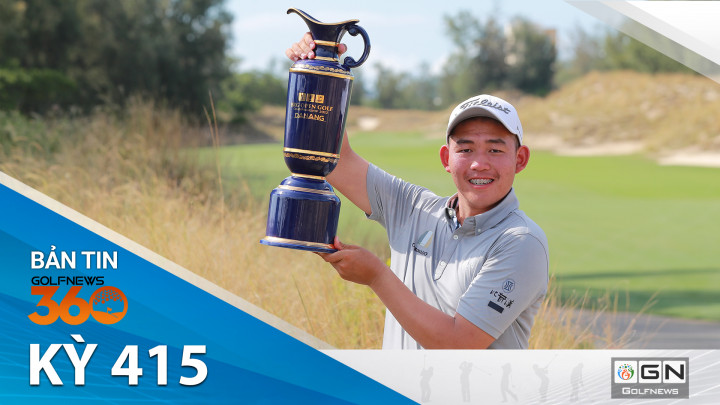 Bản tin GolfNews 360: Kỳ 415