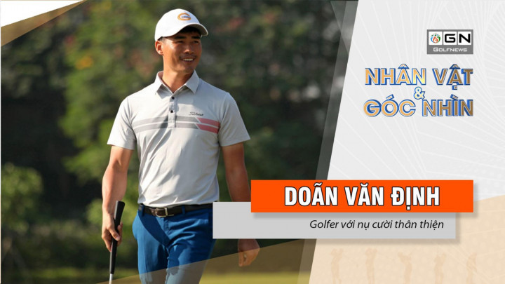 Nhân vật & góc nhìn: Doãn Văn Định - Golfer với nụ cười thân thiện