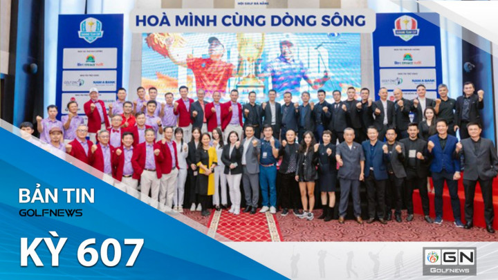 Bản tin GolfNews 360 kỳ 607: Khép lại giải golf Team Cup Đông - Tây Sông Hàn lần thứ V đầy cảm xúc