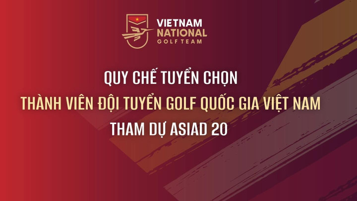 Hiệp hội Golf Việt Nam công bố tiêu chí tuyển chọn đội tuyển dự ASIAD 20